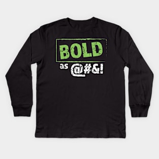 Bold as @#$! Kids Long Sleeve T-Shirt